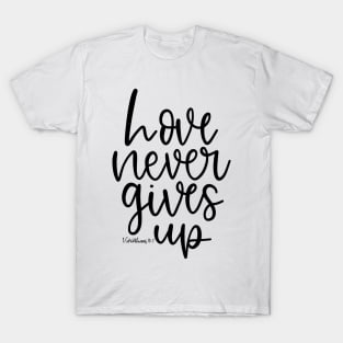 Love Never Gives Up - 1 Corinthians 13:7 - Bible Verse T-Shirt